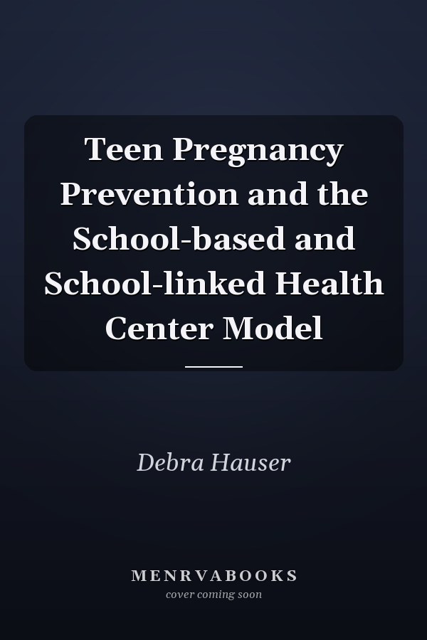Teen Pregnancy Prevention and the School-based and School-linked Health Center Model