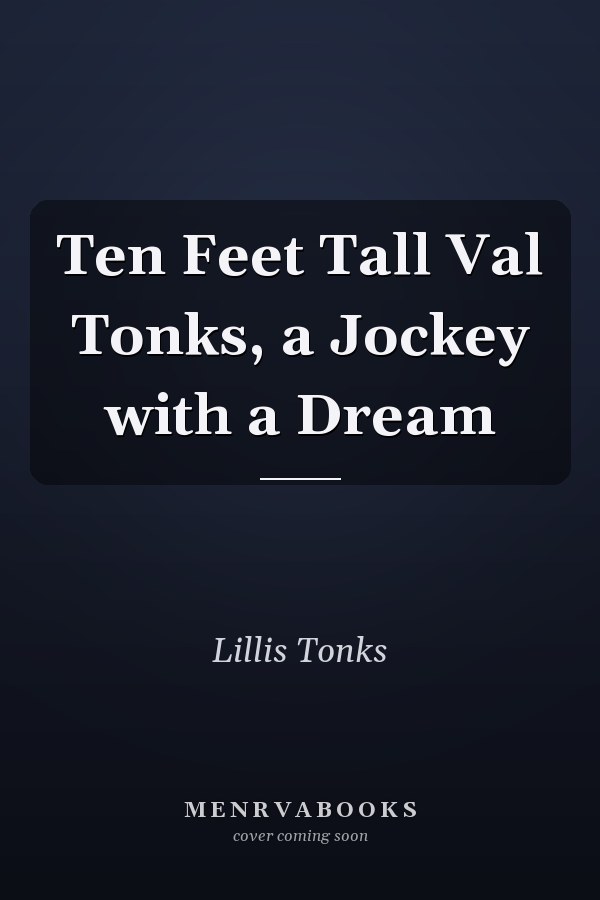 Ten Feet Tall Val Tonks, a Jockey with a Dream