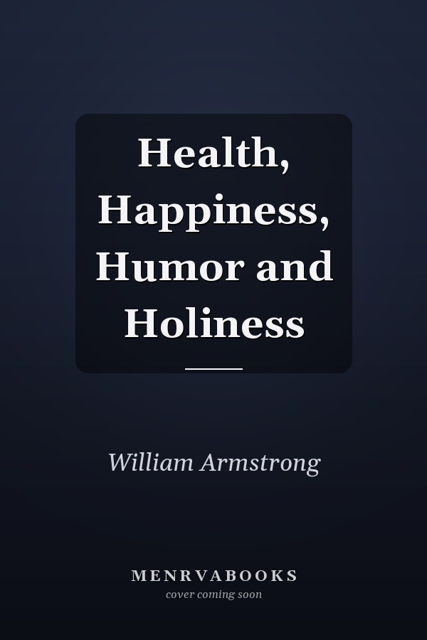 Health, Happiness, Humor and Holiness