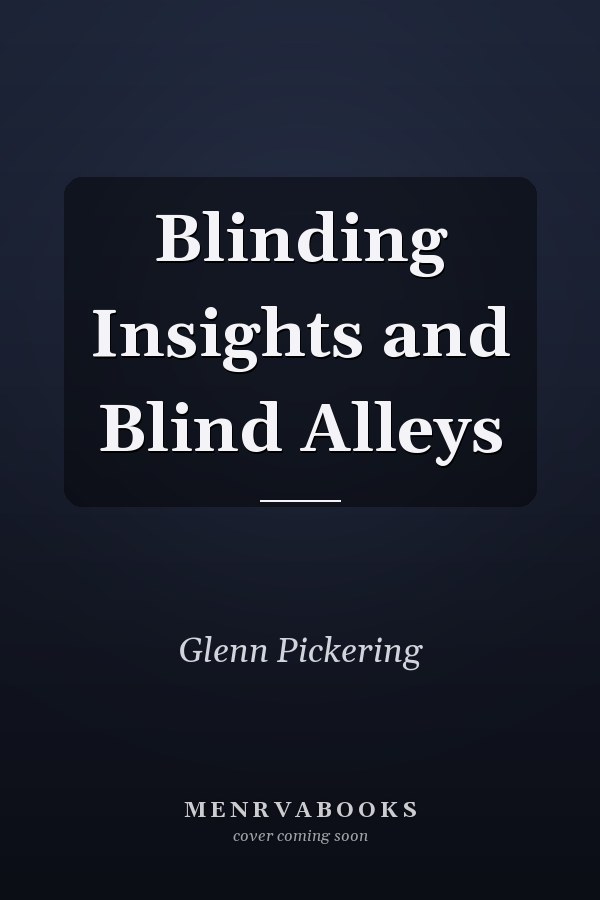 Blinding Insights and Blind Alleys