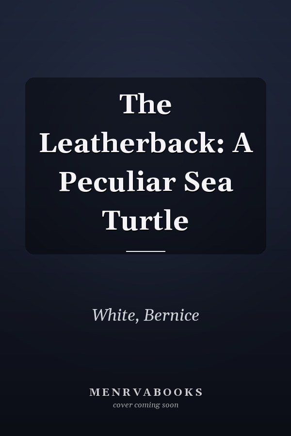 The Leatherback: A Peculiar Sea Turtle