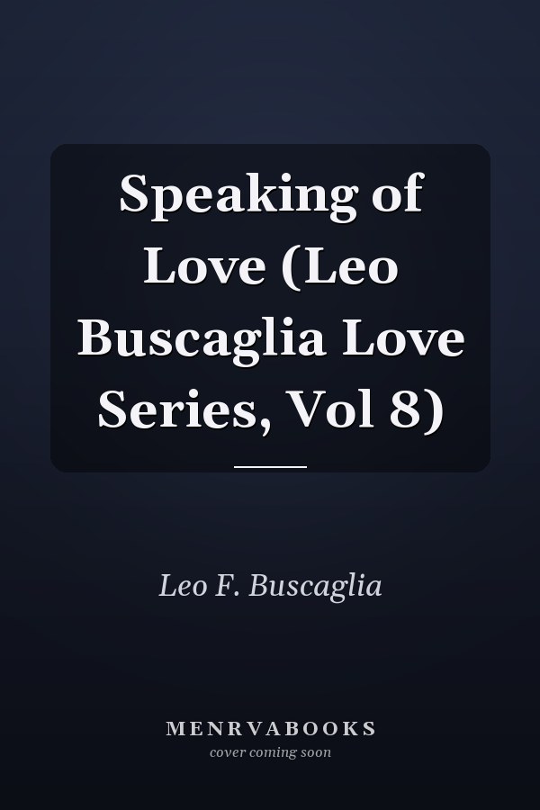 Speaking of Love (Leo Buscaglia Love Series, Vol 8)