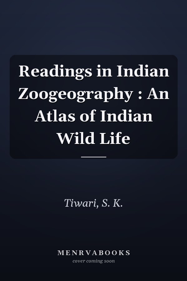Readings in Indian Zoogeography : An Atlas of Indian Wild Life