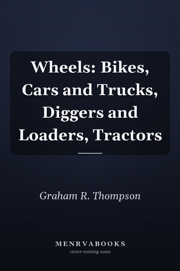 Wheels: Bikes, Cars and Trucks, Diggers and Loaders, Tractors