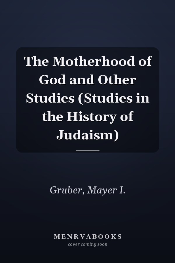 The Motherhood of God and Other Studies (Studies in the History of Judaism)