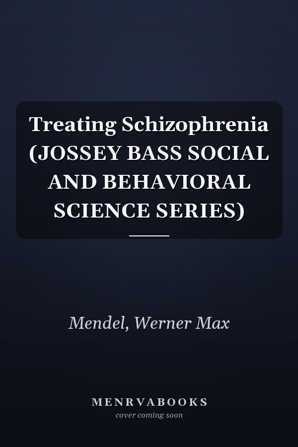 Treating Schizophrenia (JOSSEY BASS SOCIAL AND BEHAVIORAL SCIENCE SERIES)