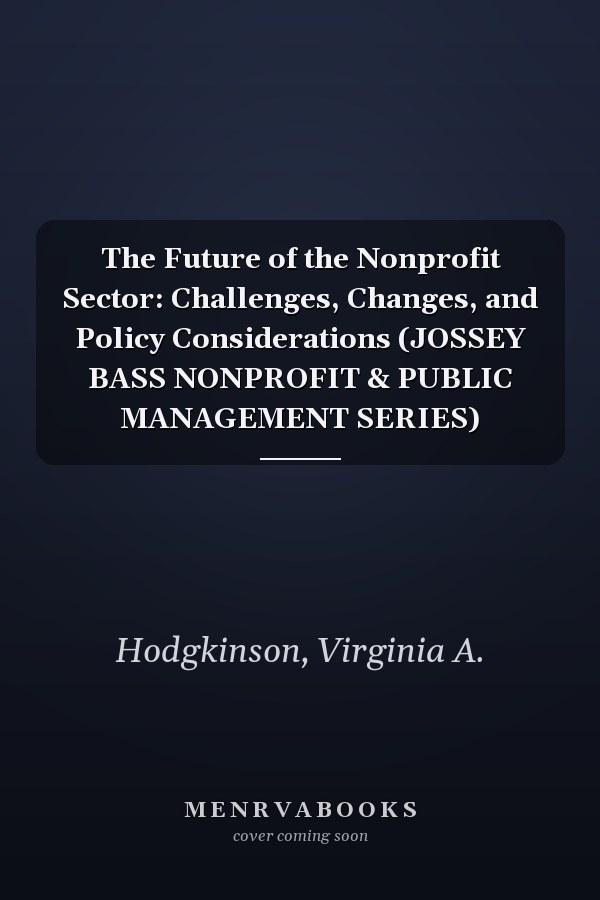 The Future of the Nonprofit Sector: Challenges, Changes, and Policy Considerations (JOSSEY BASS NONPROFIT & PUBLIC MANAGEMENT SERIES)