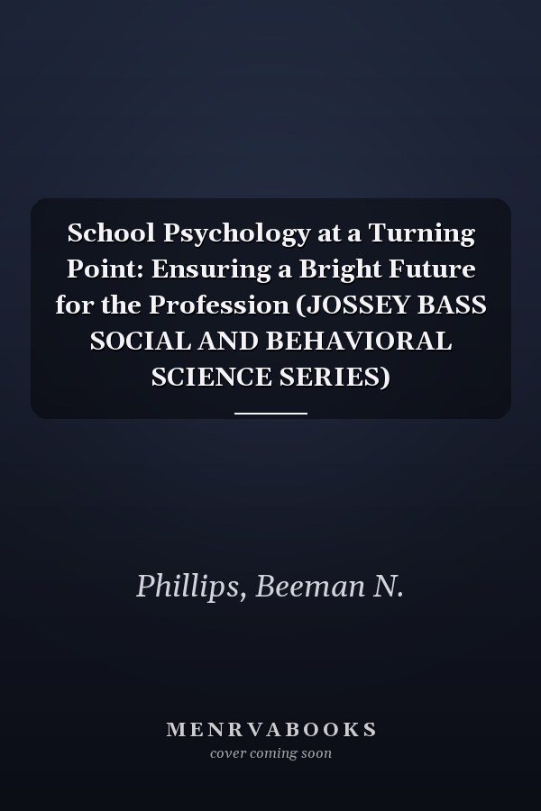 School Psychology at a Turning Point: Ensuring a Bright Future for the Profession (JOSSEY BASS SOCIAL AND BEHAVIORAL SCIENCE SERIES)