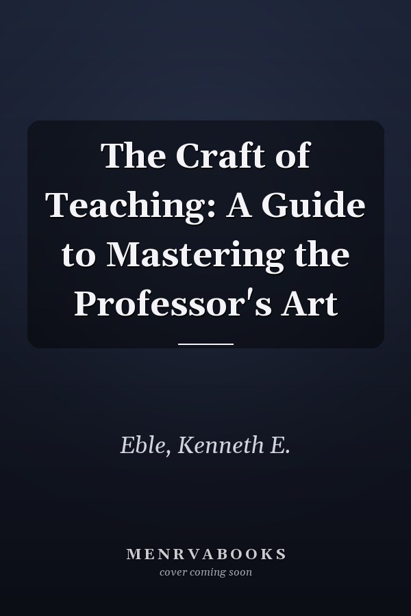The Craft of Teaching: A Guide to Mastering the Professor's Art