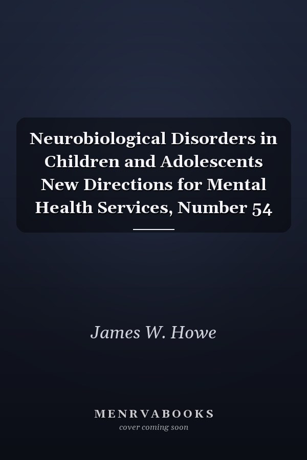 Neurobiological Disorders in Children and Adolescents New Directions for Mental Health Services, Number 54