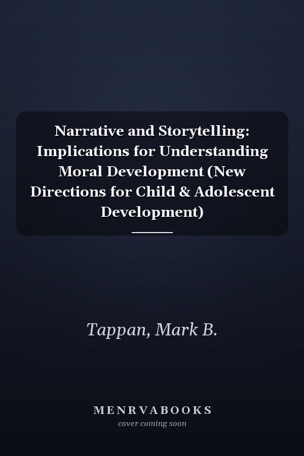 Narrative and Storytelling: Implications for Understanding Moral Development (New Directions for Child & Adolescent Development)