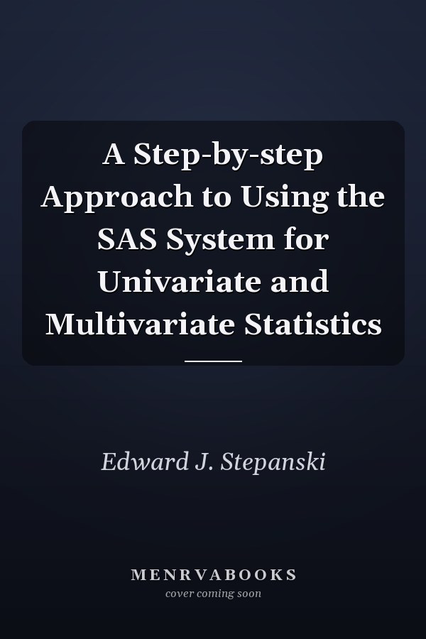 A Step-by-step Approach to Using the SAS System for Univariate and Multivariate Statistics