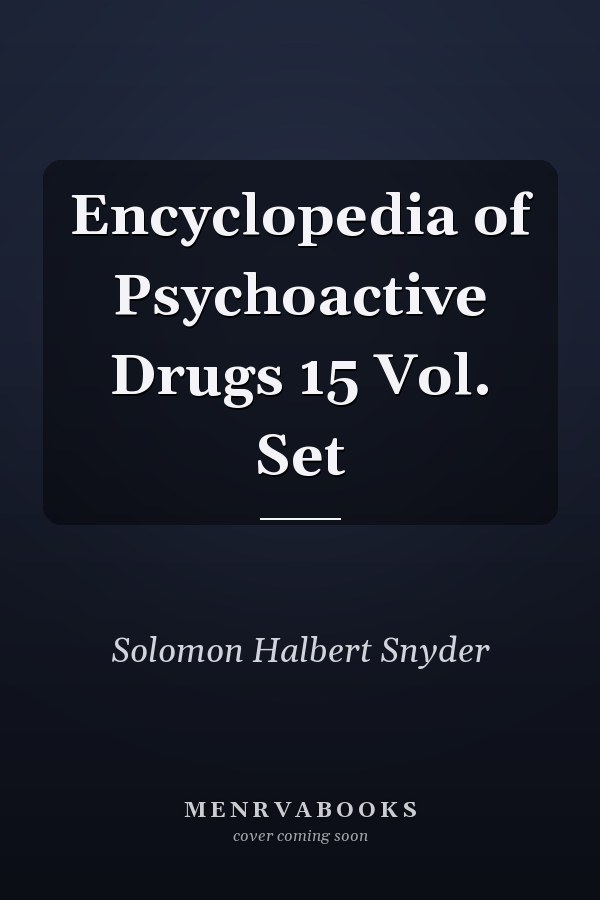 Encyclopedia of Psychoactive Drugs 15 Vol. Set