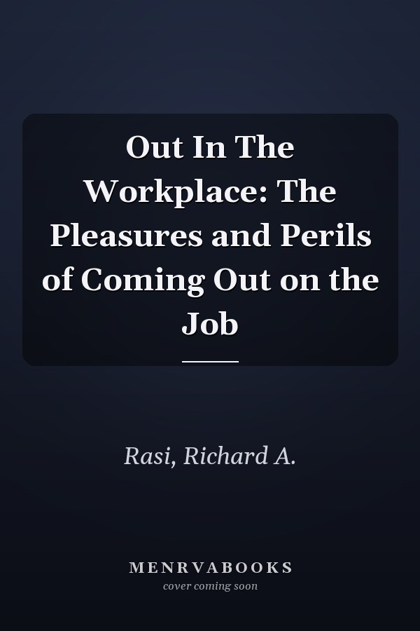 Out In The Workplace: The Pleasures and Perils of Coming Out on the Job