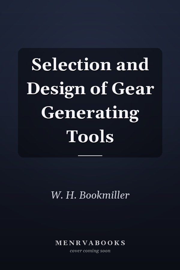 Selection and Design of Gear Generating Tools