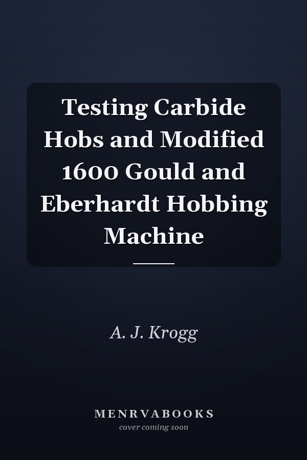 Testing Carbide Hobs and Modified 1600 Gould and Eberhardt Hobbing Machine