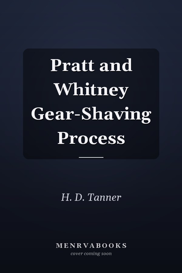 Pratt and Whitney Gear-Shaving Process