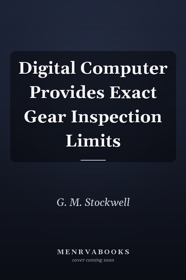 Digital Computer Provides Exact Gear Inspection Limits