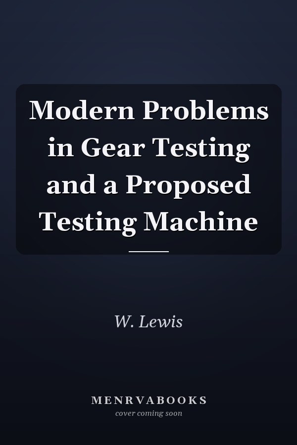 Modern Problems in Gear Testing and a Proposed Testing Machine