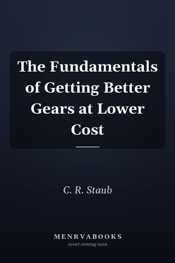 The Fundamentals of Getting Better Gears at Lower Cost