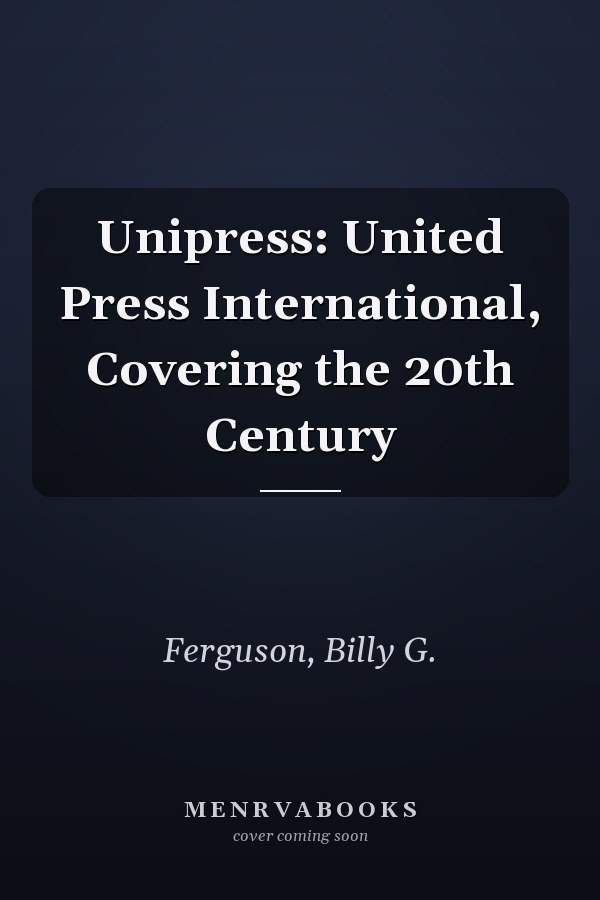 Unipress: United Press International, Covering the 20th Century