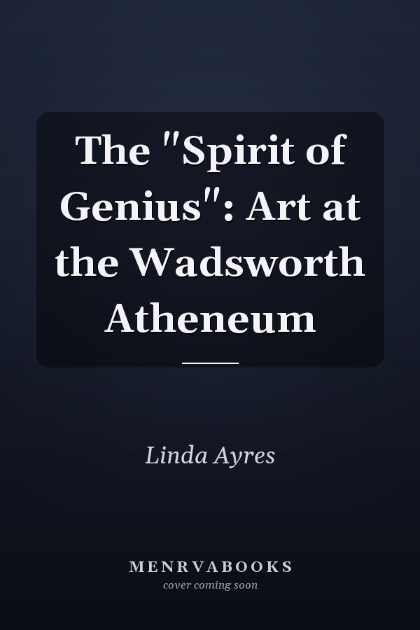 The "Spirit of Genius": Art at the Wadsworth Atheneum