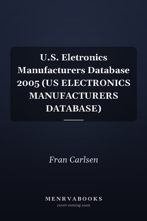 U.S. Eletronics Manufacturers Database 2005 (US ELECTRONICS MANUFACTURERS DATABASE)
