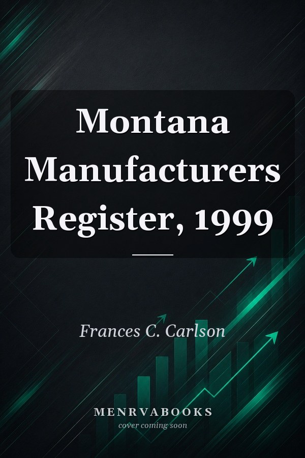 Montana Manufacturers Register, 1999