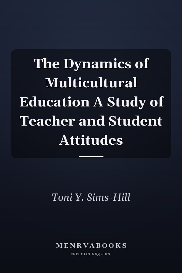 The Dynamics of Multicultural Education A Study of Teacher and Student Attitudes