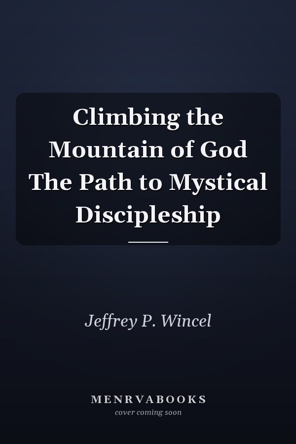 Climbing the Mountain of God The Path to Mystical Discipleship