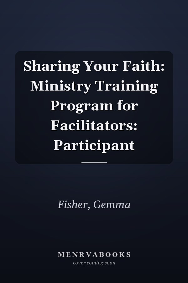 Sharing Your Faith: Ministry Training Program for Facilitators: Participant