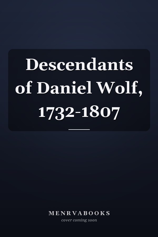 Descendants of Daniel Wolf, 1732-1807