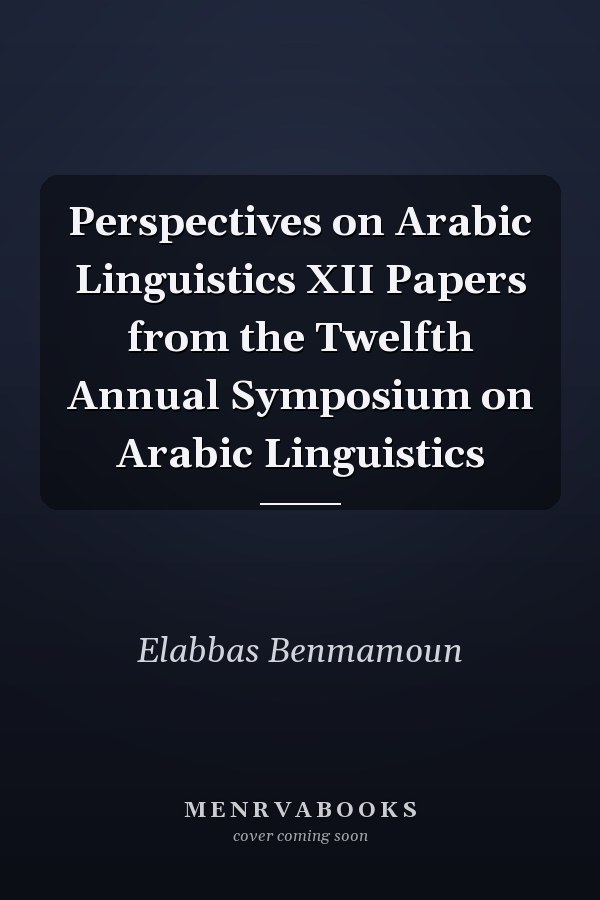 Perspectives on Arabic Linguistics XII Papers from the Twelfth Annual Symposium on Arabic Linguistics
