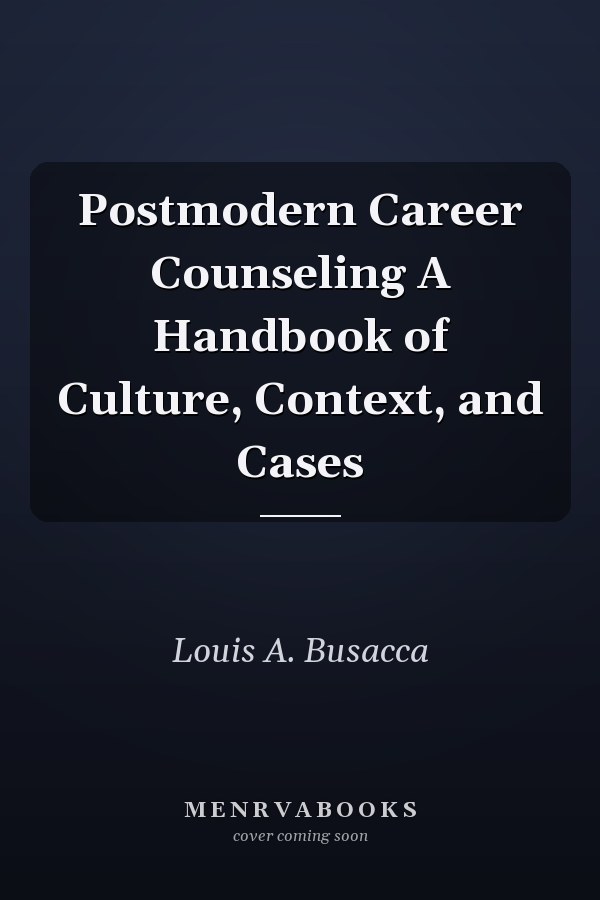 Postmodern Career Counseling A Handbook of Culture, Context, and Cases
