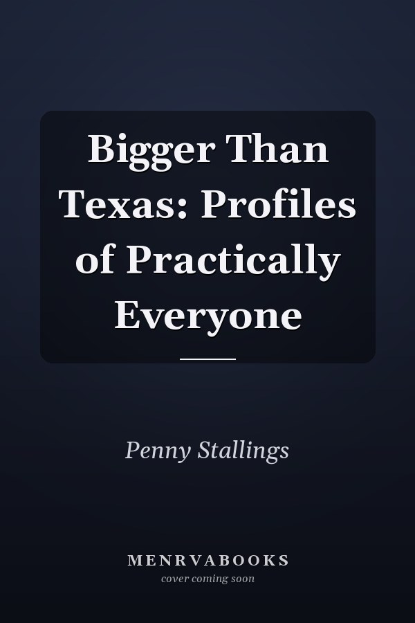 Bigger Than Texas: Profiles of Practically Everyone