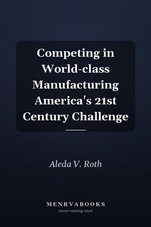 Competing in World-class Manufacturing America's 21st Century Challenge