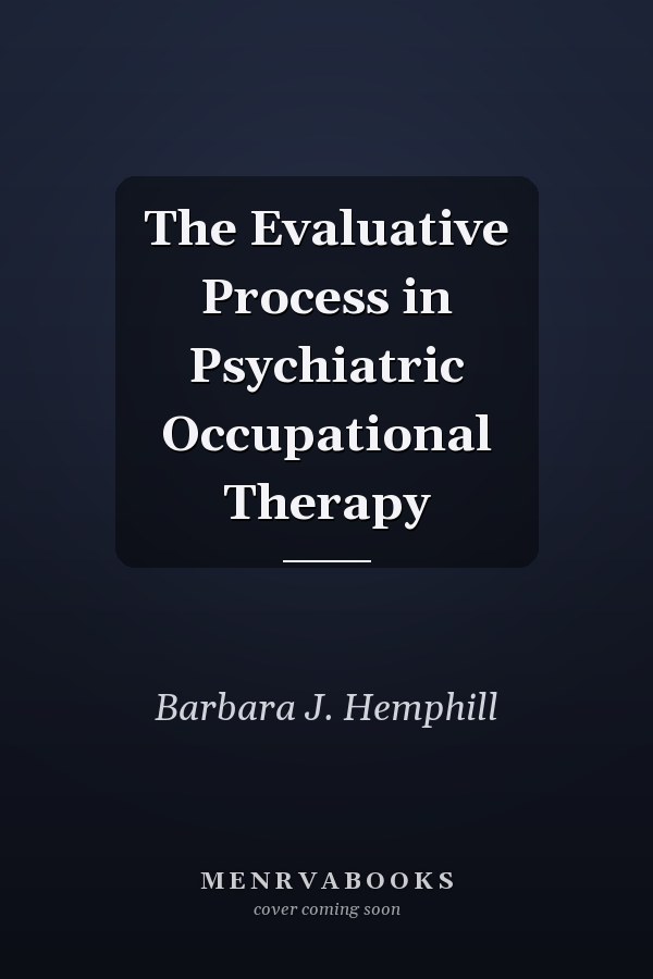 The Evaluative Process in Psychiatric Occupational Therapy