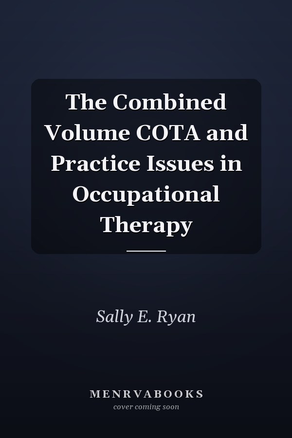 The Combined Volume COTA and Practice Issues in Occupational Therapy