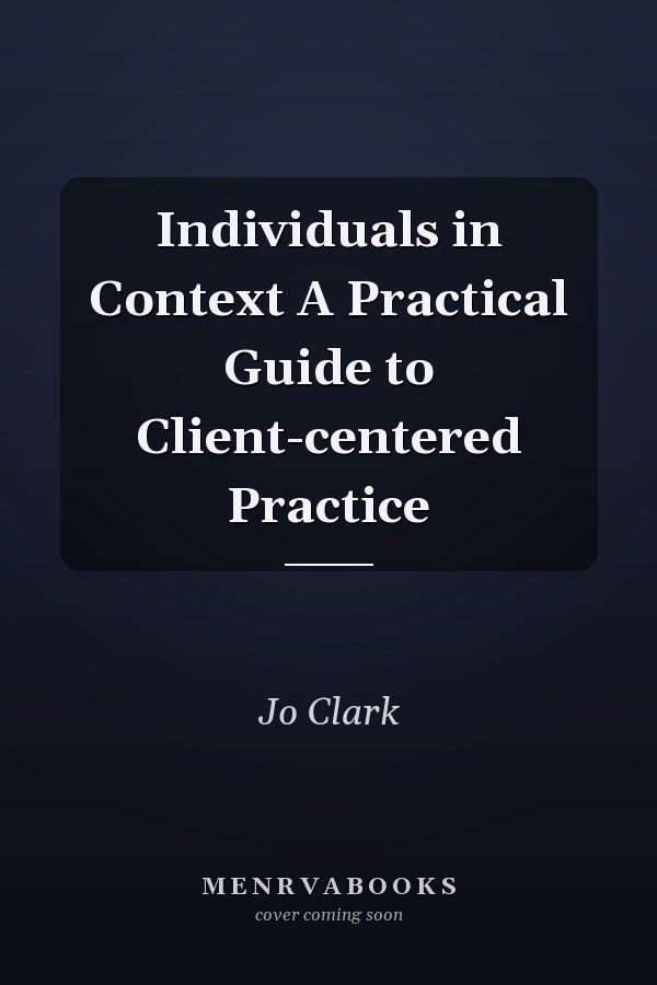 Individuals in Context A Practical Guide to Client-centered Practice