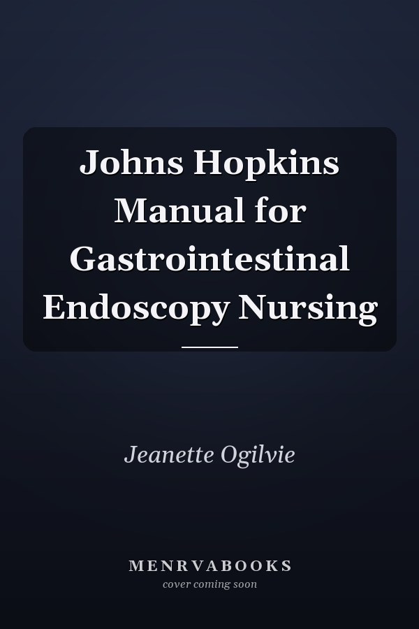 Johns Hopkins Manual for Gastrointestinal Endoscopy Nursing