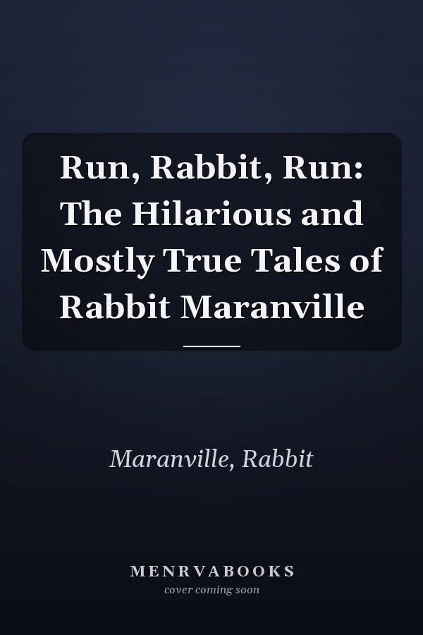 Run, Rabbit, Run: The Hilarious and Mostly True Tales of Rabbit Maranville