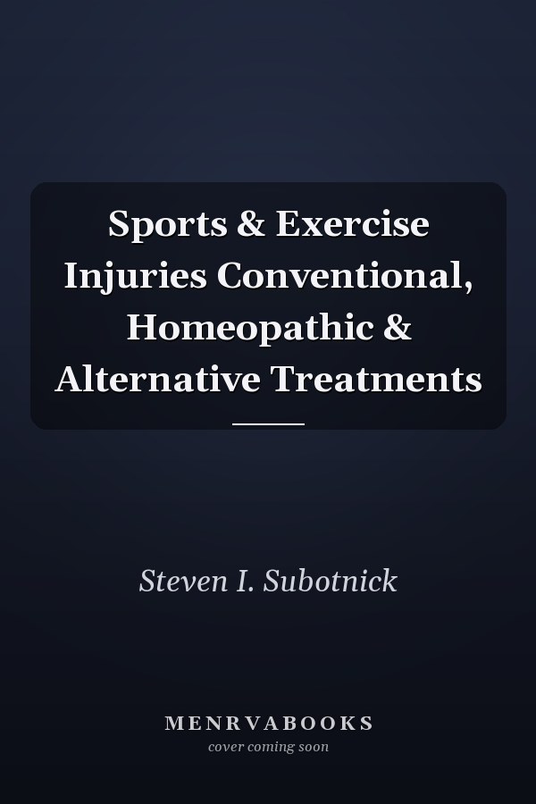 Sports & Exercise Injuries Conventional, Homeopathic & Alternative Treatments