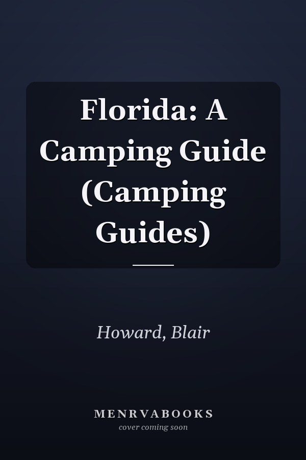 Florida: A Camping Guide (Camping Guides)
