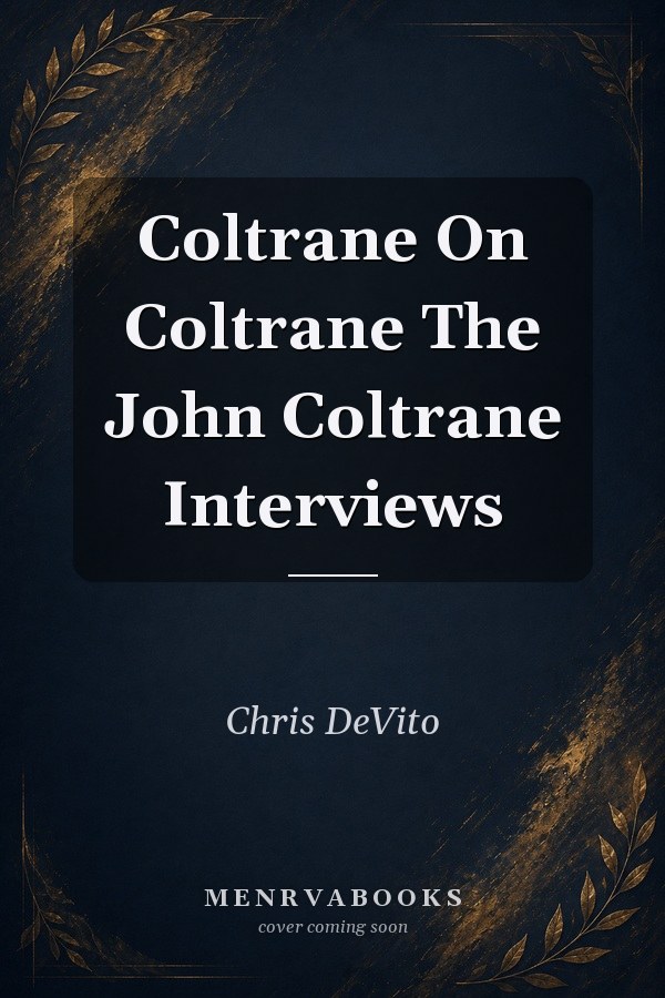 Coltrane On Coltrane: The John Coltrane Interviews