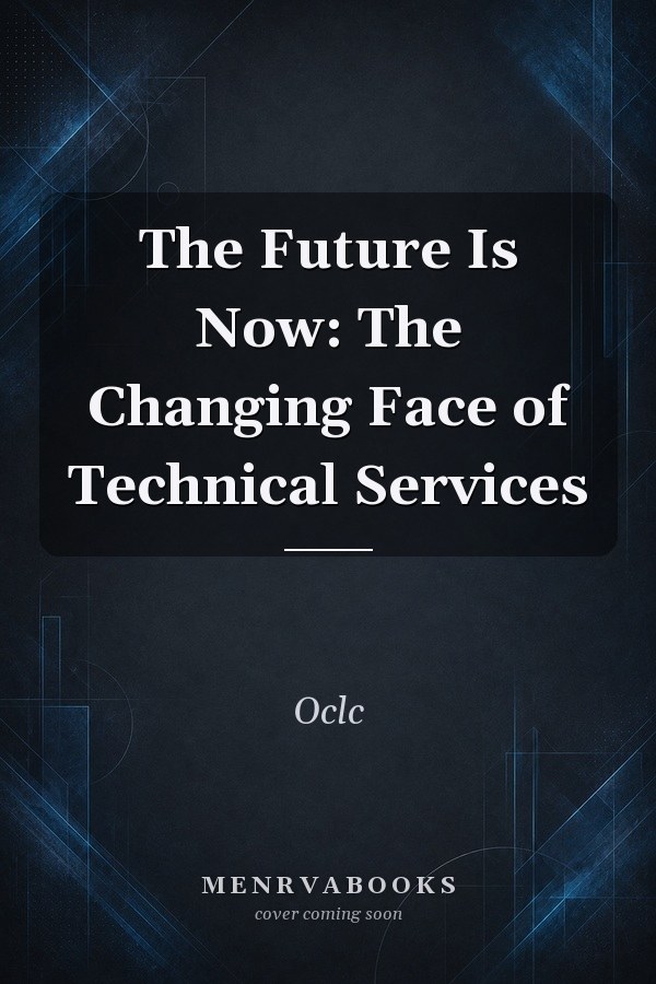 The Future Is Now: The Changing Face of Technical Services