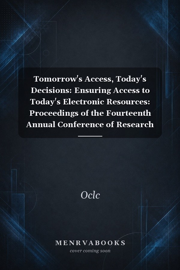 Tomorrow's Access, Today's Decisions: Ensuring Access to Today's Electronic Resources: Proceedings of the Fourteenth Annual Conference of Research Library Directors, March 11-12, 1996