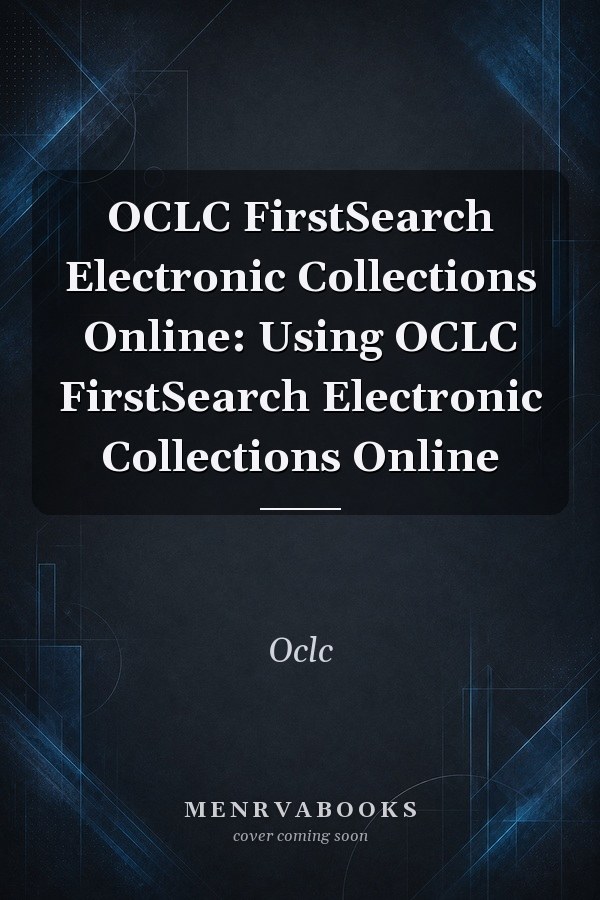 OCLC FirstSearch Electronic Collections Online: Using OCLC FirstSearch Electronic Collections Online