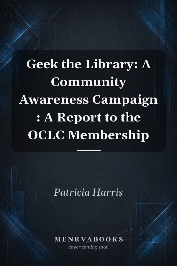 Geek the Library: A Community Awareness Campaign : A Report to the OCLC Membership