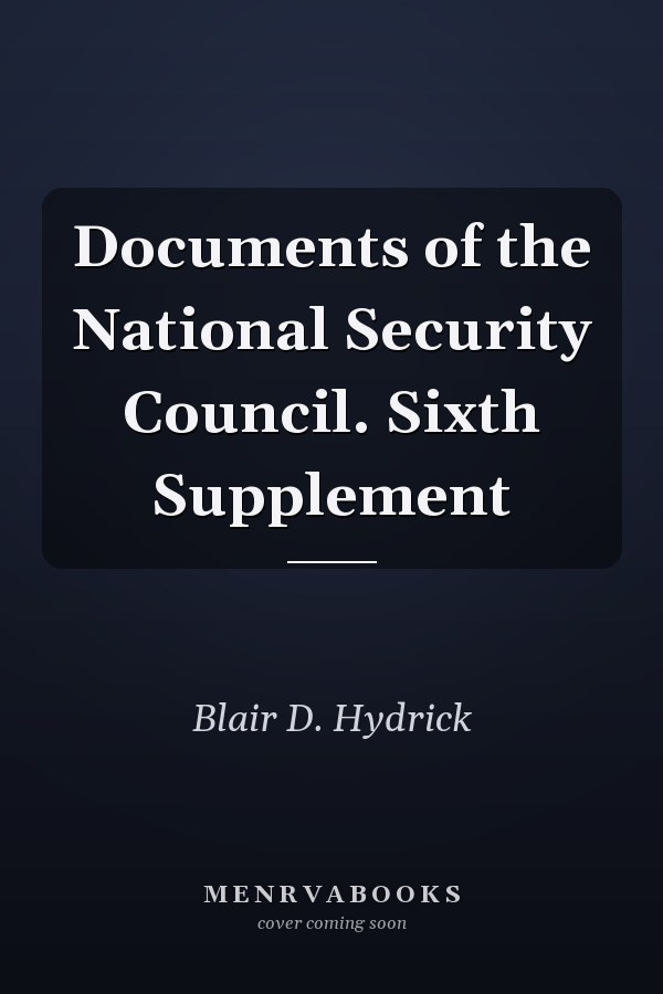 Documents of the National Security Council. Sixth Supplement