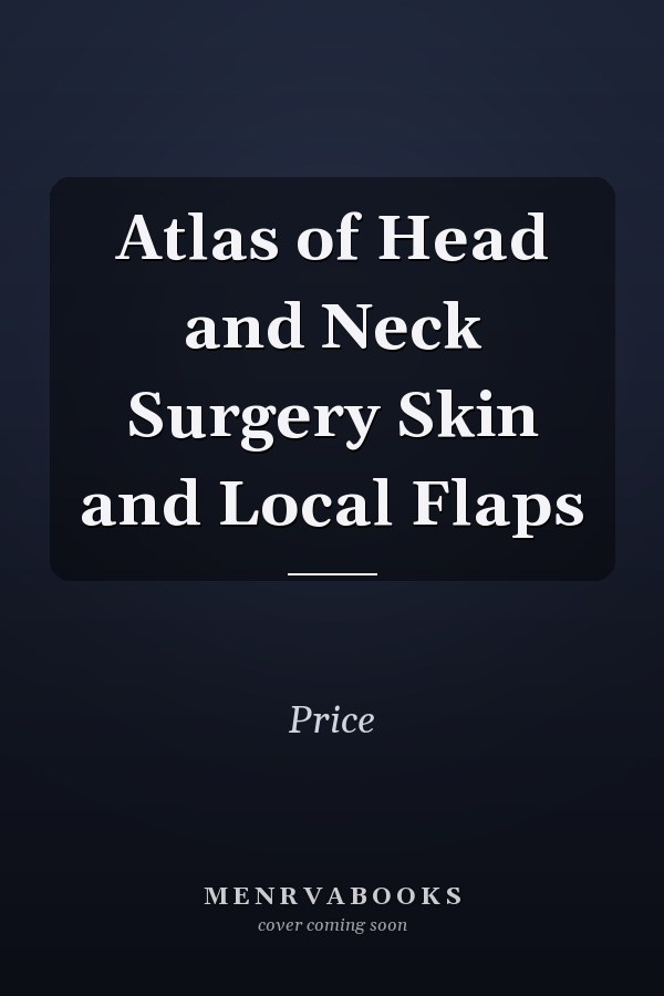 Atlas of Head and Neck Surgery Skin and Local Flaps